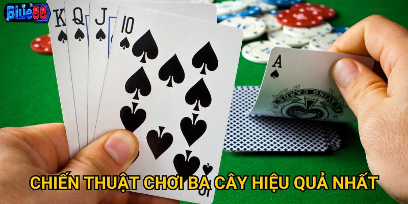 Chiến thuật chơi ba cây hiệu quả nhất