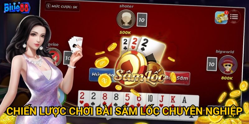 Chiến lược chơi bài sâm lốc chuyên nghiệp
