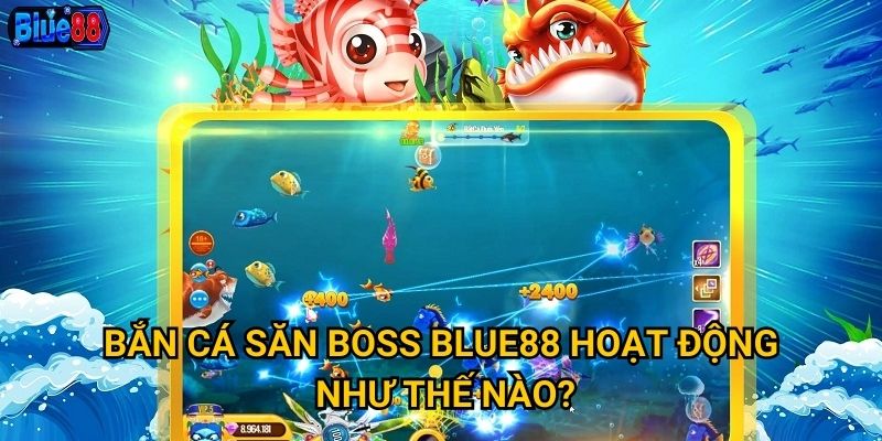 Bắn cá săn boss Blue88 hoạt động như thế nào?