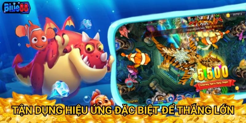 Tận dụng hiệu ứng đặc biệt để thắng lớn
