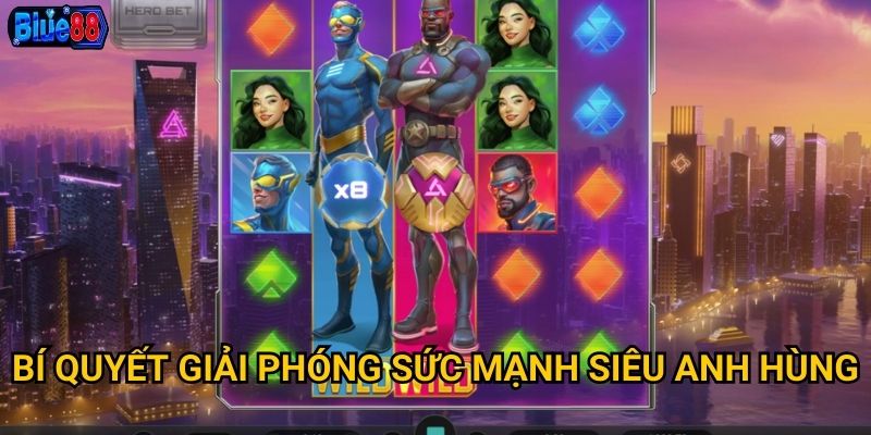 Bí quyết giải phóng sức mạnh siêu anh hùng