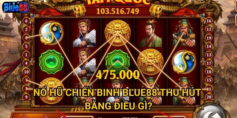 Nổ hũ Chiến Binh Blue88 thu hút bằng điều gì?