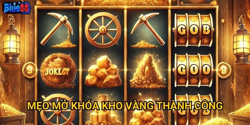 Mẹo mở khóa kho vàng thành công