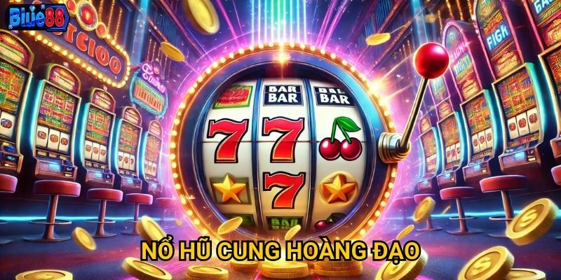 Nổ hũ Cung Hoàng Đạo