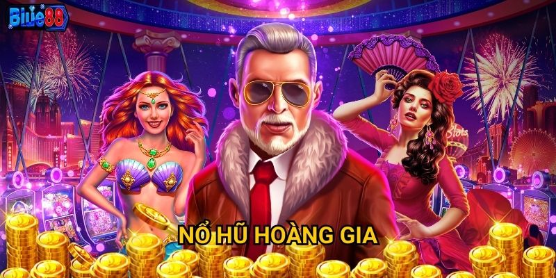 Nổ hũ Hoàng Gia