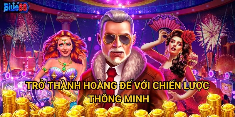 Trở thành hoàng đế với chiến lược thông minh