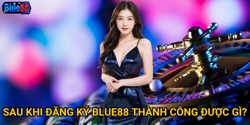 Sau khi đăng ký Blue88 thành công được gì?