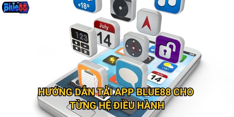 Hướng dẫn tải app Blue88 cho từng hệ điều hành