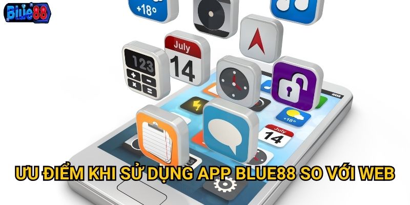 Ưu điểm khi sử dụng app Blue88 so với web