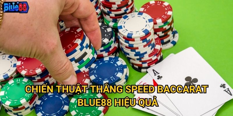 Chiến thuật thắng Speed Baccarat Blue88 hiệu quả