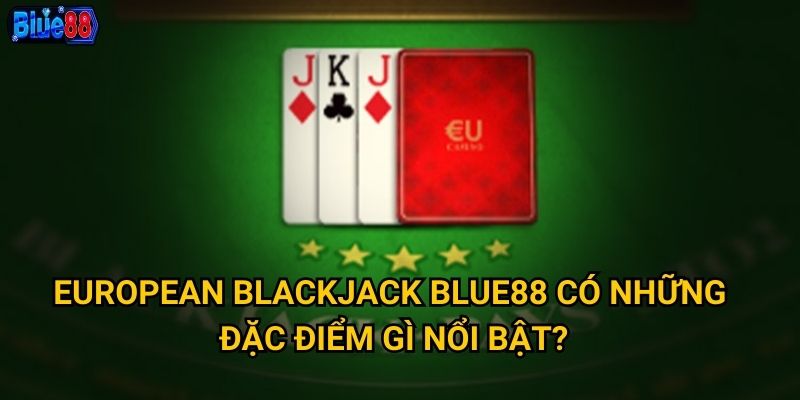 European Blackjack Blue88 có những đặc điểm gì nổi bật?