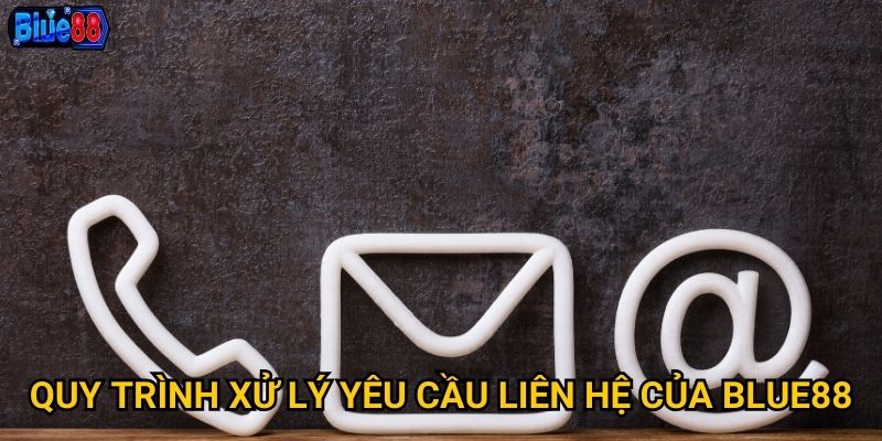 Quy trình xử lý yêu cầu liên hệ của Blue88
