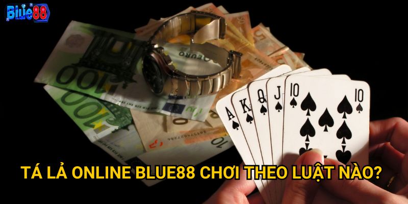 Tá lả online Blue88 chơi theo luật nào?